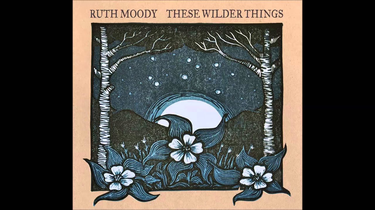 Ruth Moody - These Wilder Things