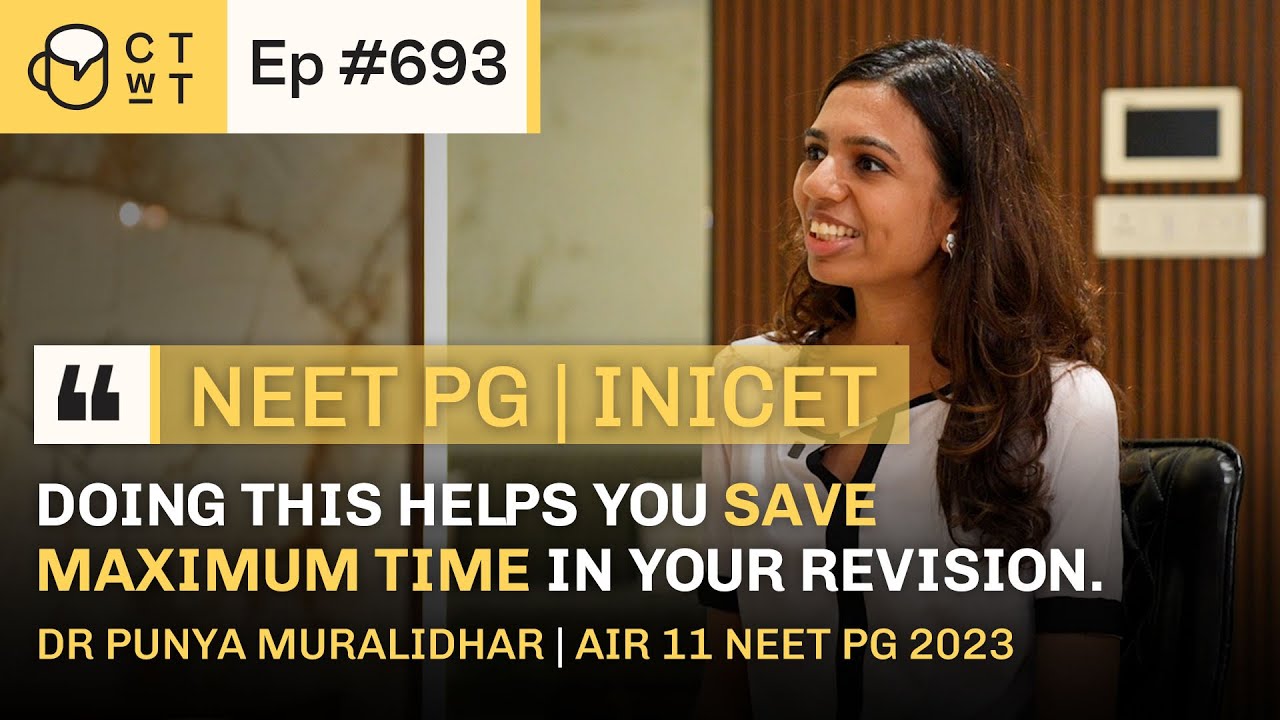 CTwT E693 - AIR 11 NEET PG 2023 Topper Dr. Punya Muralidhar | 1st Attempt | INICET AIR 33