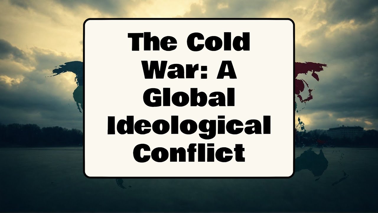 The Cold War A Global Ideological Conflict