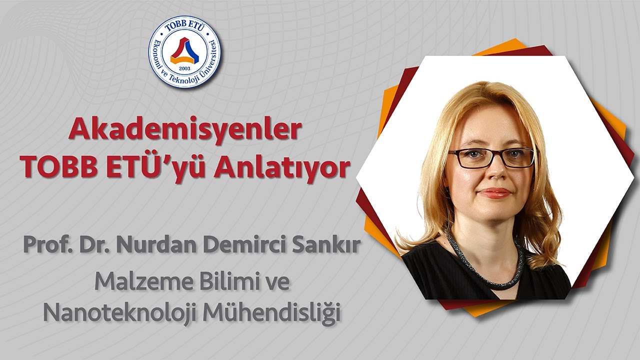 TOBB ETÜ'yü Akademisyenler Anlatıyor - Malzeme Bilimi ve Nanoteknoloji Mühendisliği