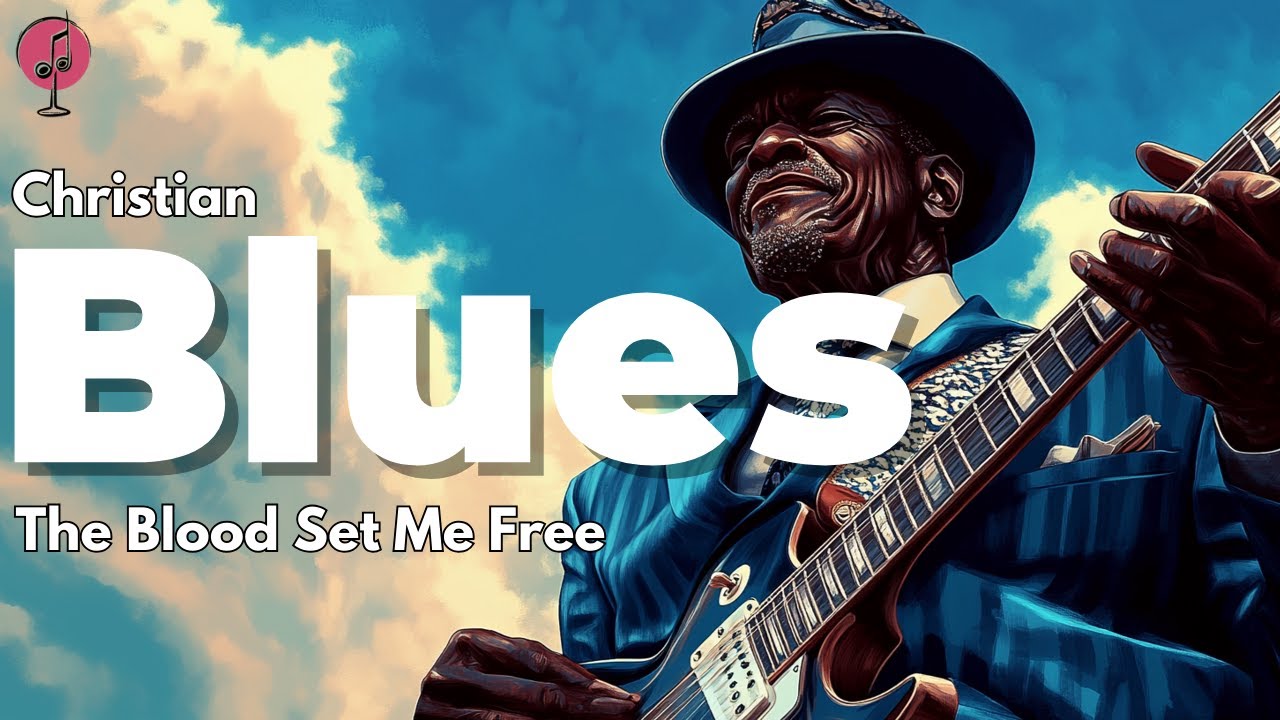 The Blood Set Me Free - Christian Blues 🎶 Spirit-Lifting Gospel Melodies