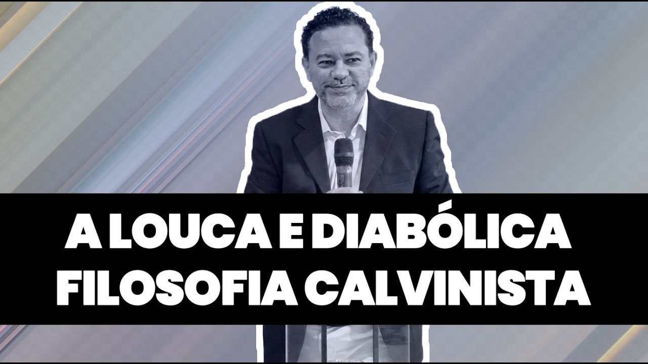 A Imprestável e Diabólica Filosofia Calvinista