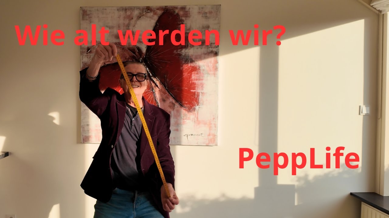 Wie alt werden wir?  @PeppLife