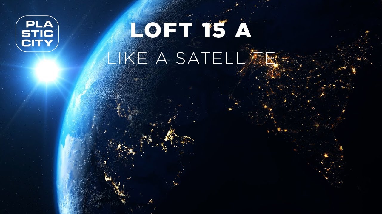 Loft 15 A - Like A Satellite (Plastic City)