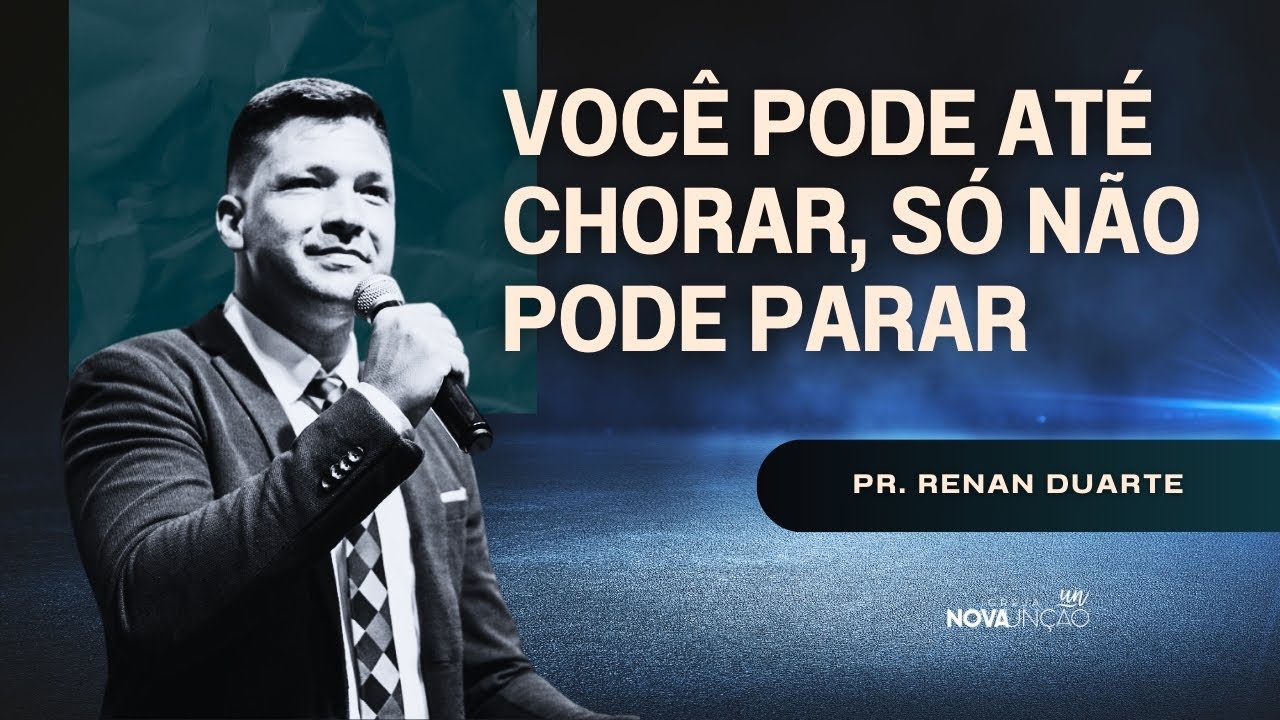 VOCÊ PODE ATÉ CHORAR, SÓ NÃO PODE PARAR | PR. RENAN DUARTE