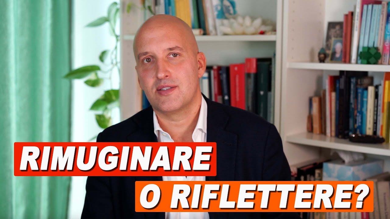 Rimuginare o riflettere? Qual è la differenza?
