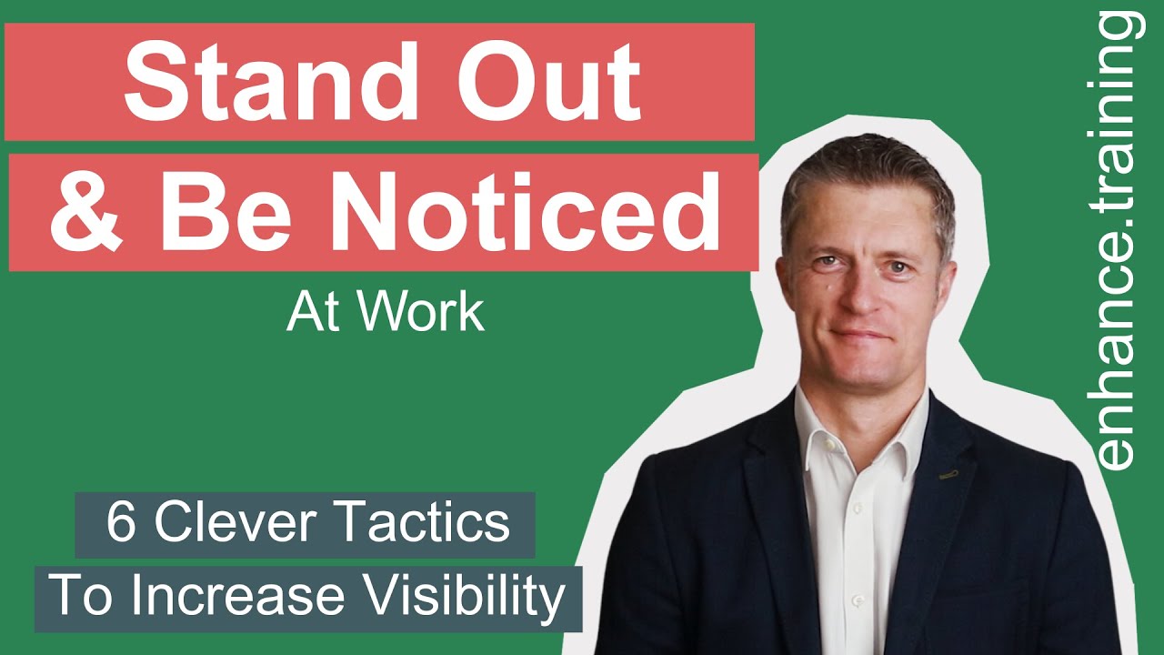 Really Be Noticed at Work – Stand Out & Make Your Work More Visible