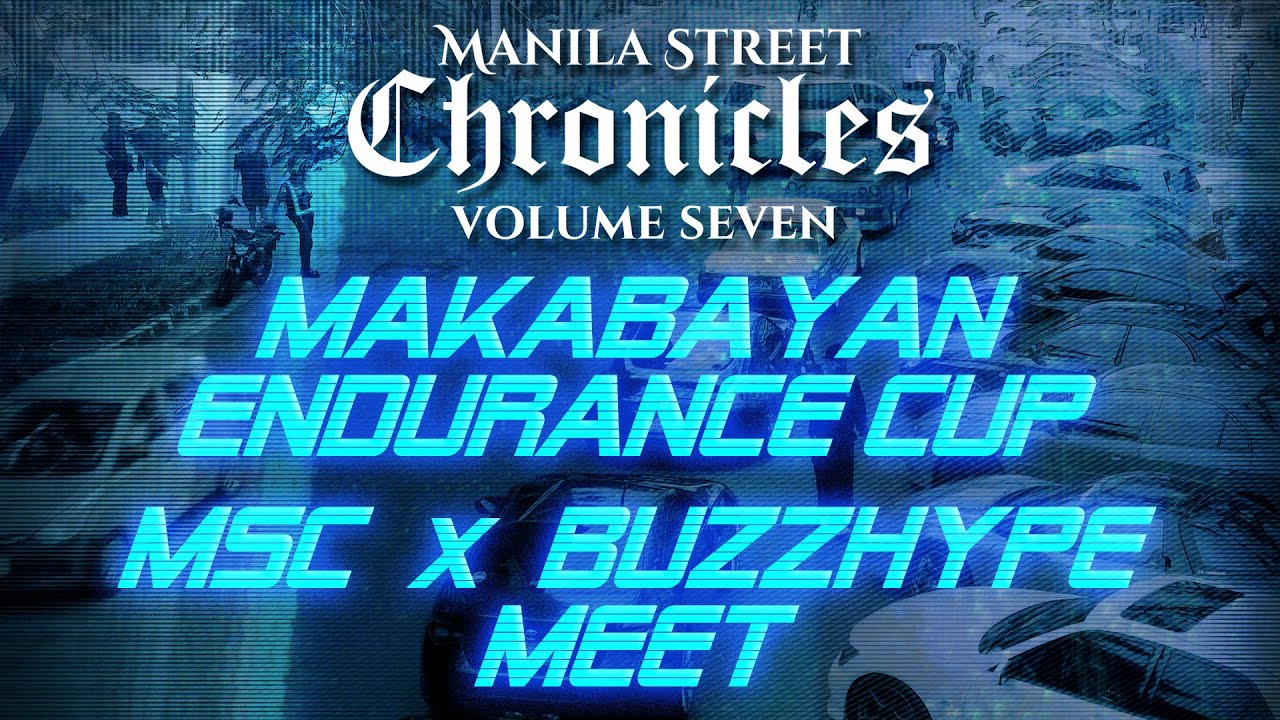 Manila Street Chronicles | Volume 7: MAKABAYAN ENDURANCE CUP / MSC x BUZZHYPE MEET  | 4K