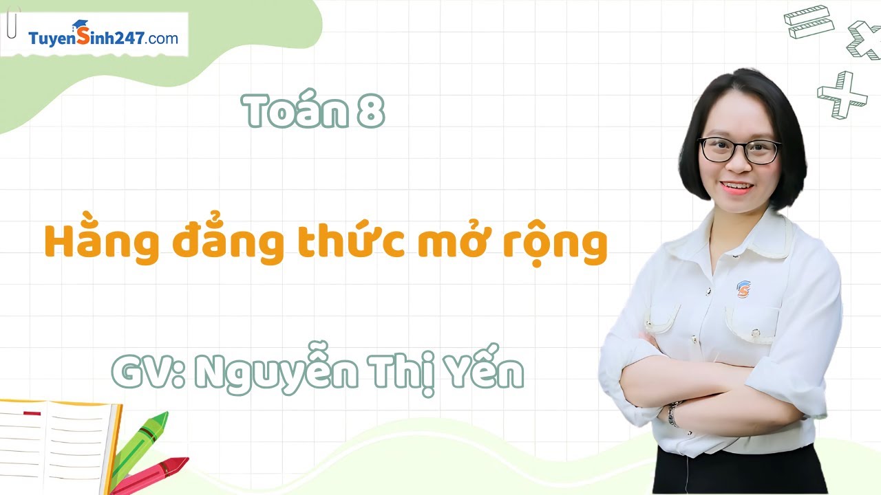 Hằng đẳng thức mở rộng | Toán 8 Nâng Cao | GV: Nguyễn Thị Yến