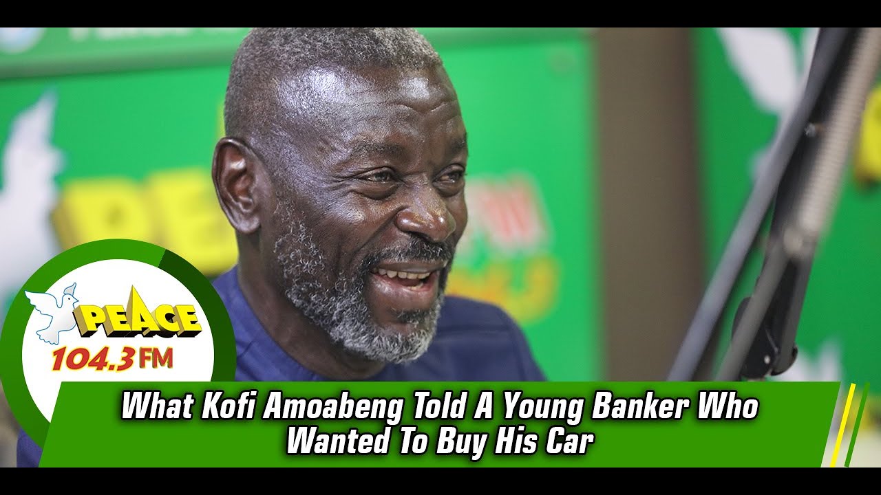 What Kofi Amoabeng Told A Young Banker Who Wanted To Buy His Car