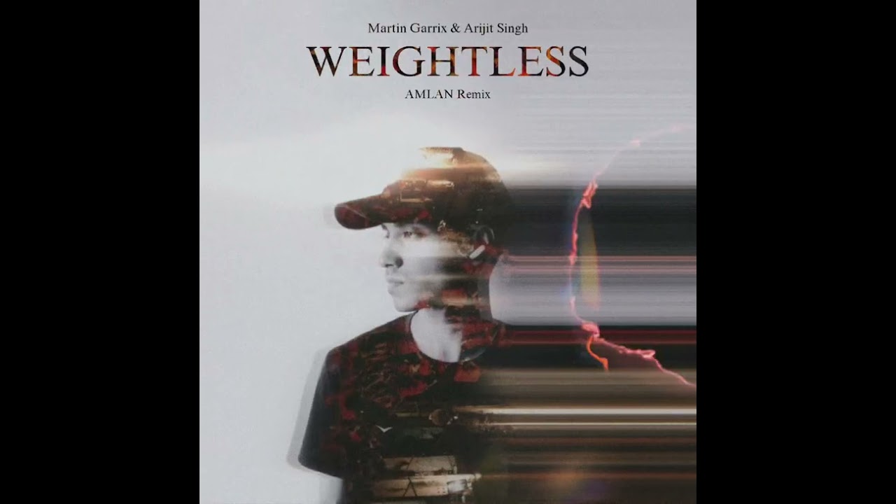 Martin Garrix & Arijit Singh - Weightless (AMLAN Remix)