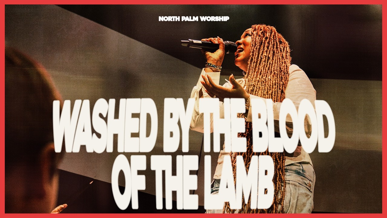 Washed By The Blood Of The Lamb Feat. Kobian Milne | North Palm Worship