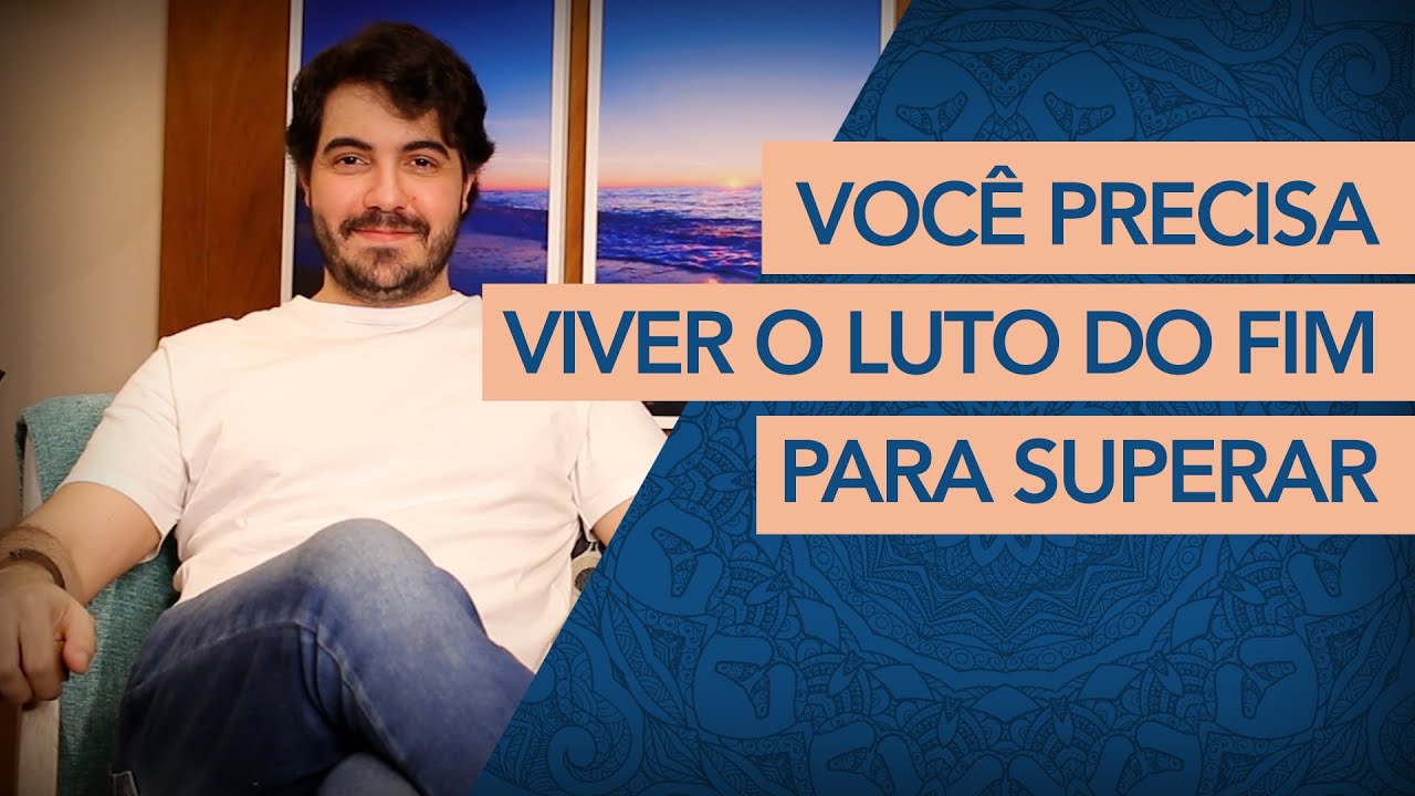 Como superar um FIM? (namoro, casamento, morte, fim de ciclos) | Psc&oacute;logo Victor