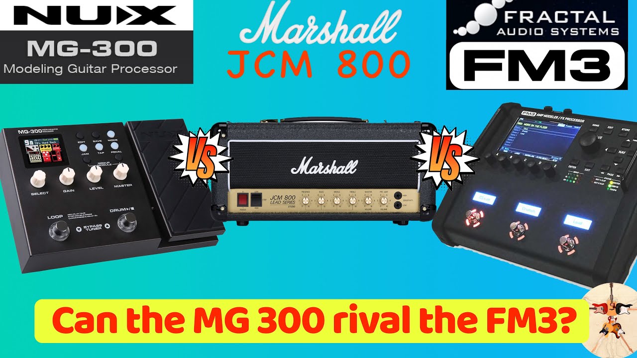 NUX MG 300 vs Fractal FM3 vs JCM 800:  can the MG300 rival the FM3?