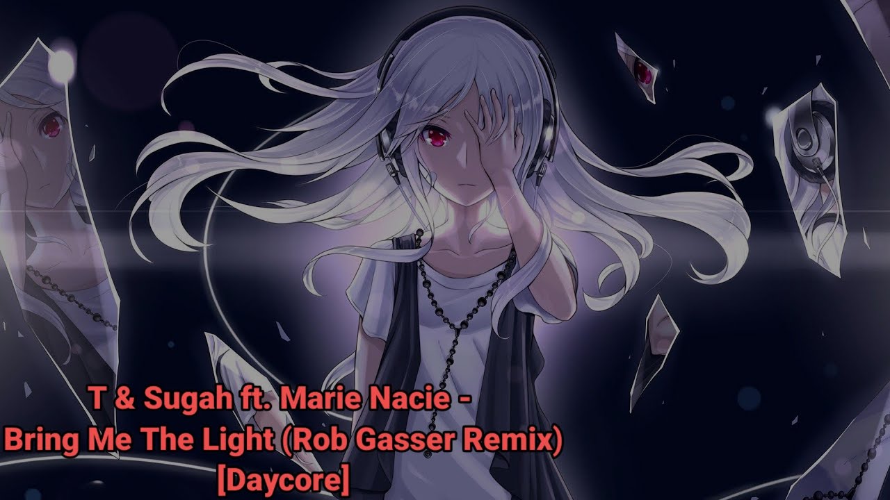 T & Sugah ft. Marie Nacie - Bring Me The Light (Rob Gasser Remix) [Daycore]
