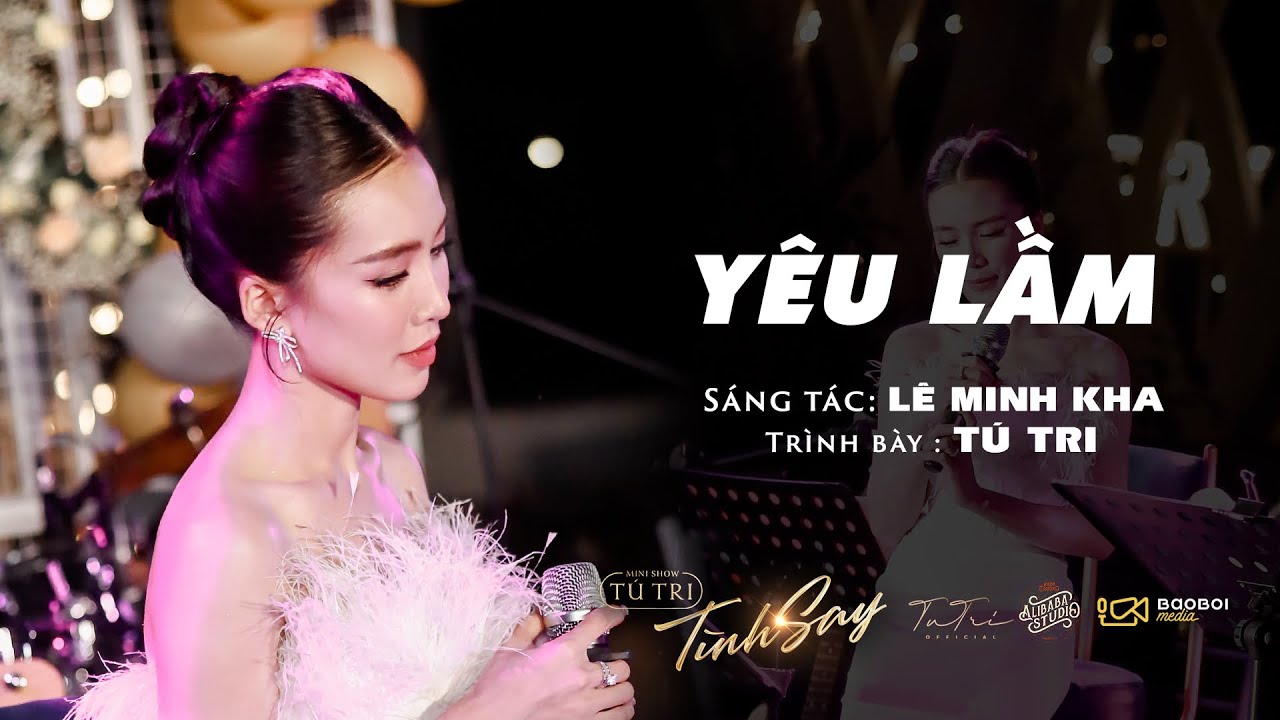 YÊU LẦM (NHẠC HOA LỜI VIỆT LÊ MINH KHA) | TÚ TRI (MINISHOW TÌNH SAY