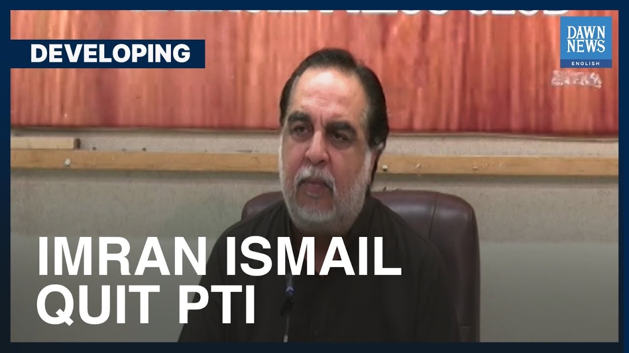 Imran Ismail Quit PTI | Developing | Dawn News English