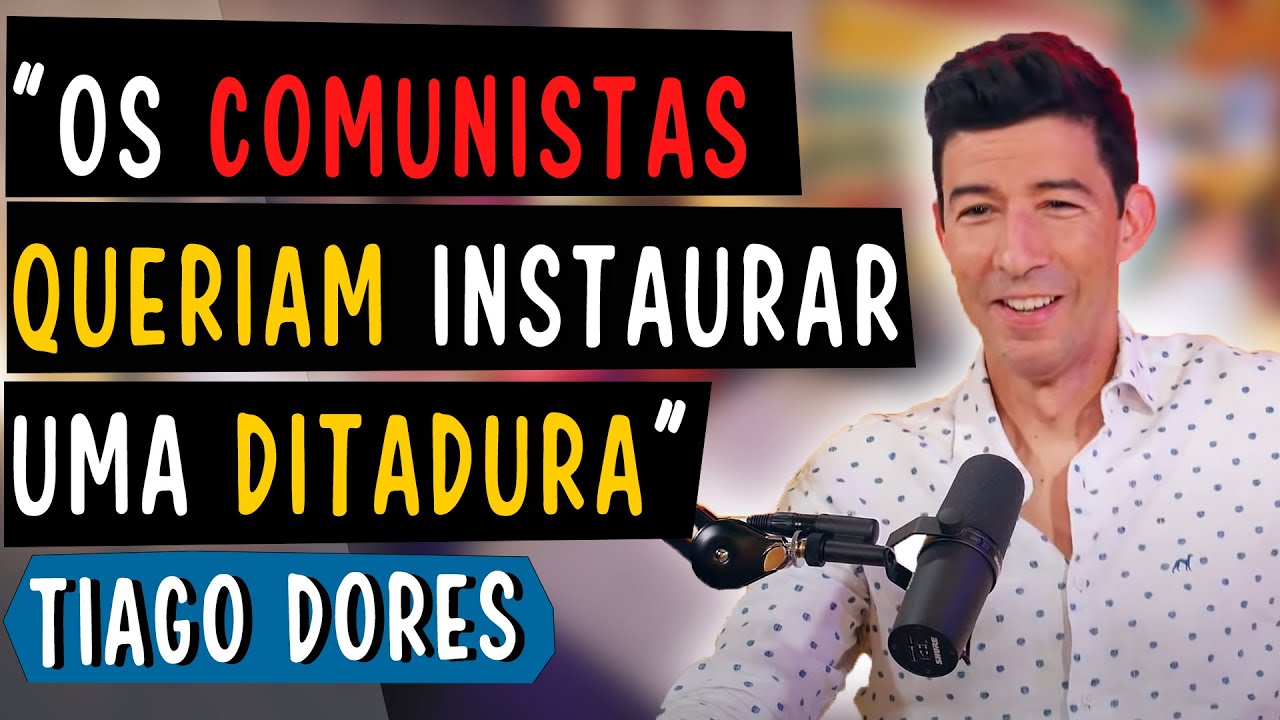 OS COMUNISTAS QUERIAM INSTAURAR UMA DITADURA - TIAGO DORES
