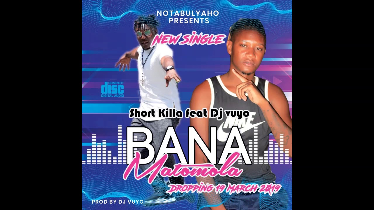 Short Killer ft. DJ Vuyo - Bana Matomola