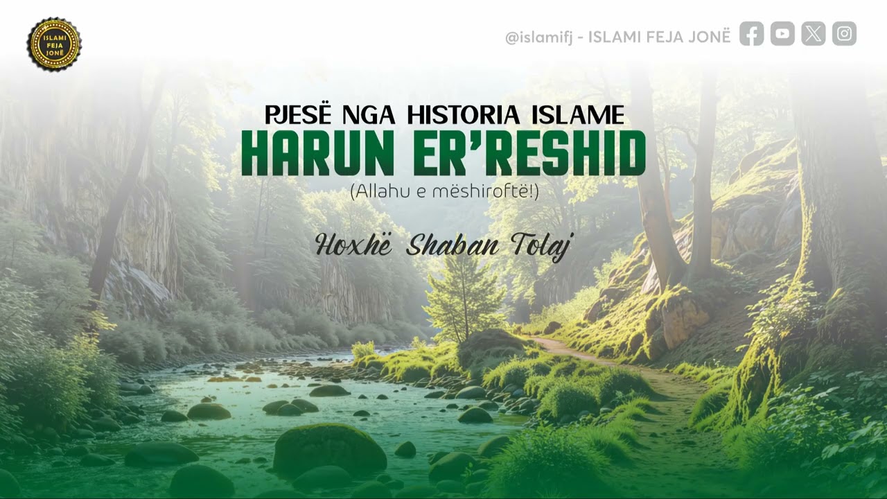 Pjesë nga Historia Islame - HARUN ER’RESHID - Hoxhë Shaban Tolaj
