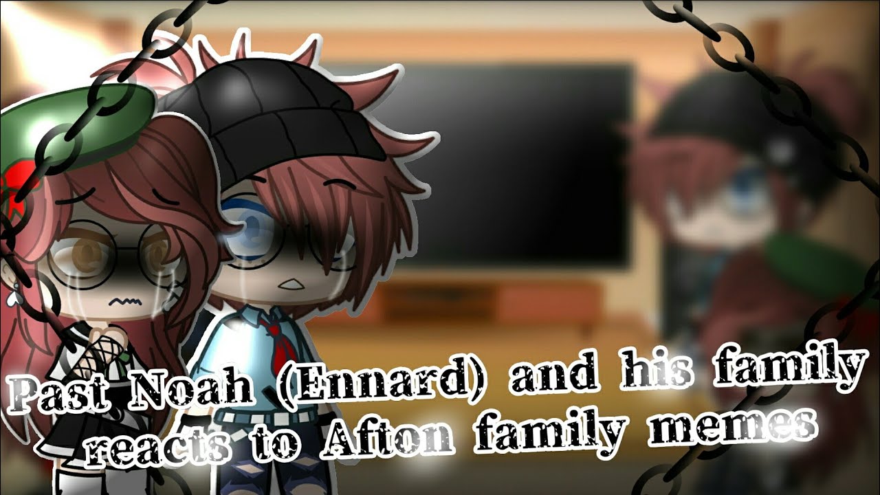 Past Noah (Ennard) and his family reacts to Afton family memes Rus/Eng