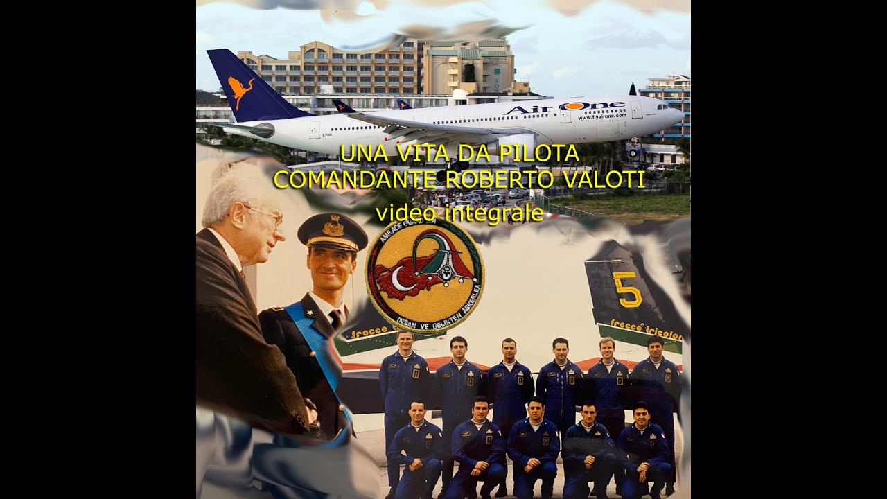 UNA VITA DA PILOTA - COMANDANTE ROBERTO VALOTI - Video Integrale
