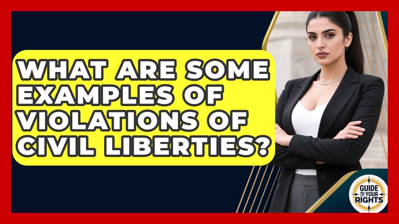 What Are Some Examples of Violations of Civil Liberties? | Guide To Your Rights News