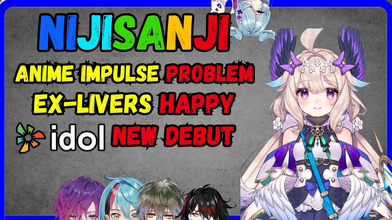 Nijisanji anime impulse problem. insane idol en debut