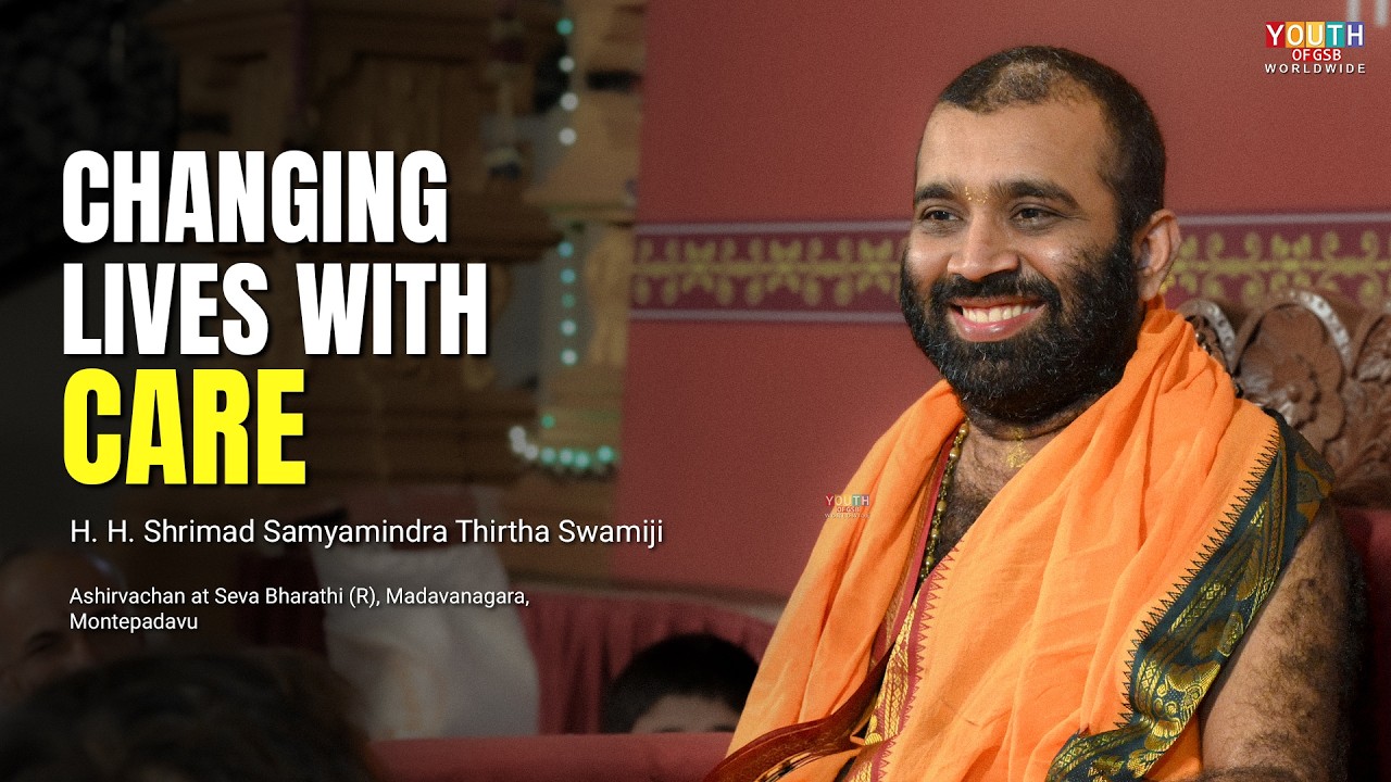 Changing Lives with Care, Ashirvachan by H. H. Shrimad Samyamindra Thirtha Swamiji Seva Bharathi
