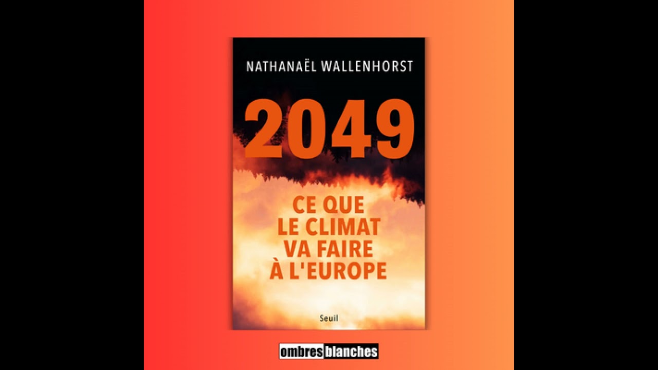 Nathana&euml;l Wallenhorst &rarr; 2049. Ce que le climat va faire &agrave; l'Europe