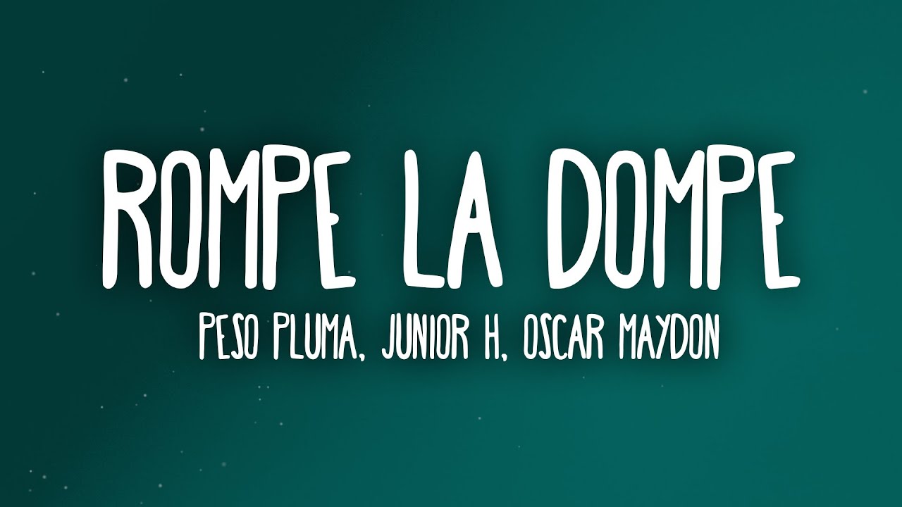 Peso Pluma, Junior H, &Oacute;scar Maydon, Alexis fierro - Rompe La Dompe (Letra/Lyrics)