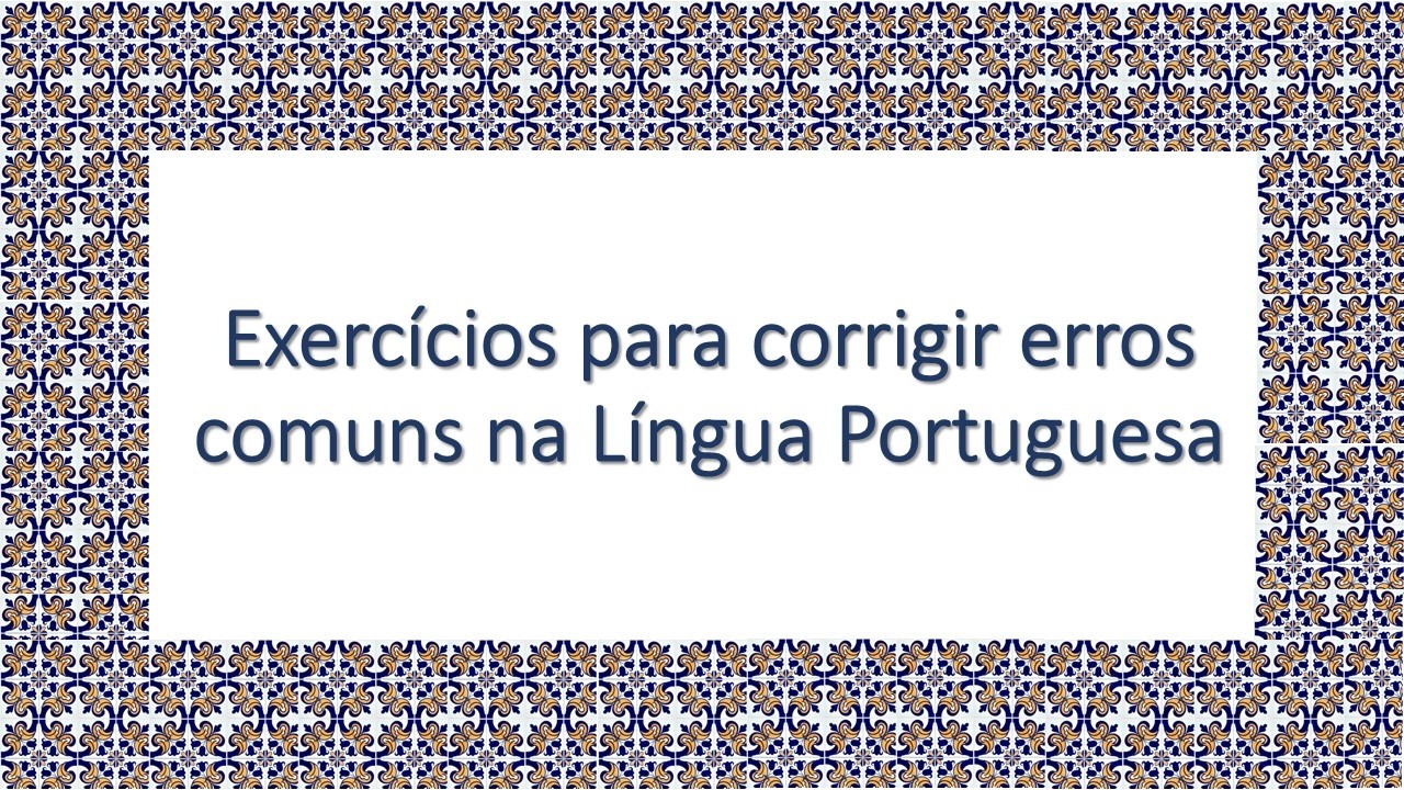AULA 17 - Exercícios para corrigir erros comuns na Língua Portuguesa.