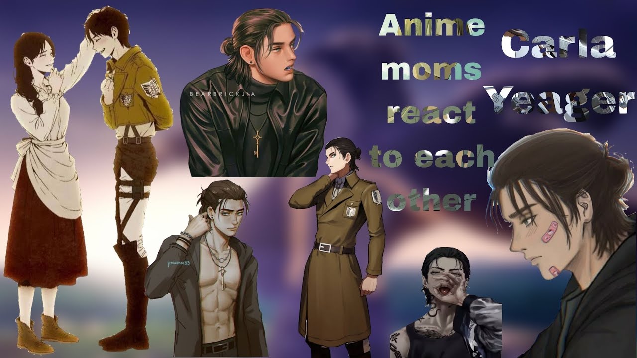 Anime moms react to each other||Carla Yeager/Eren Yeager