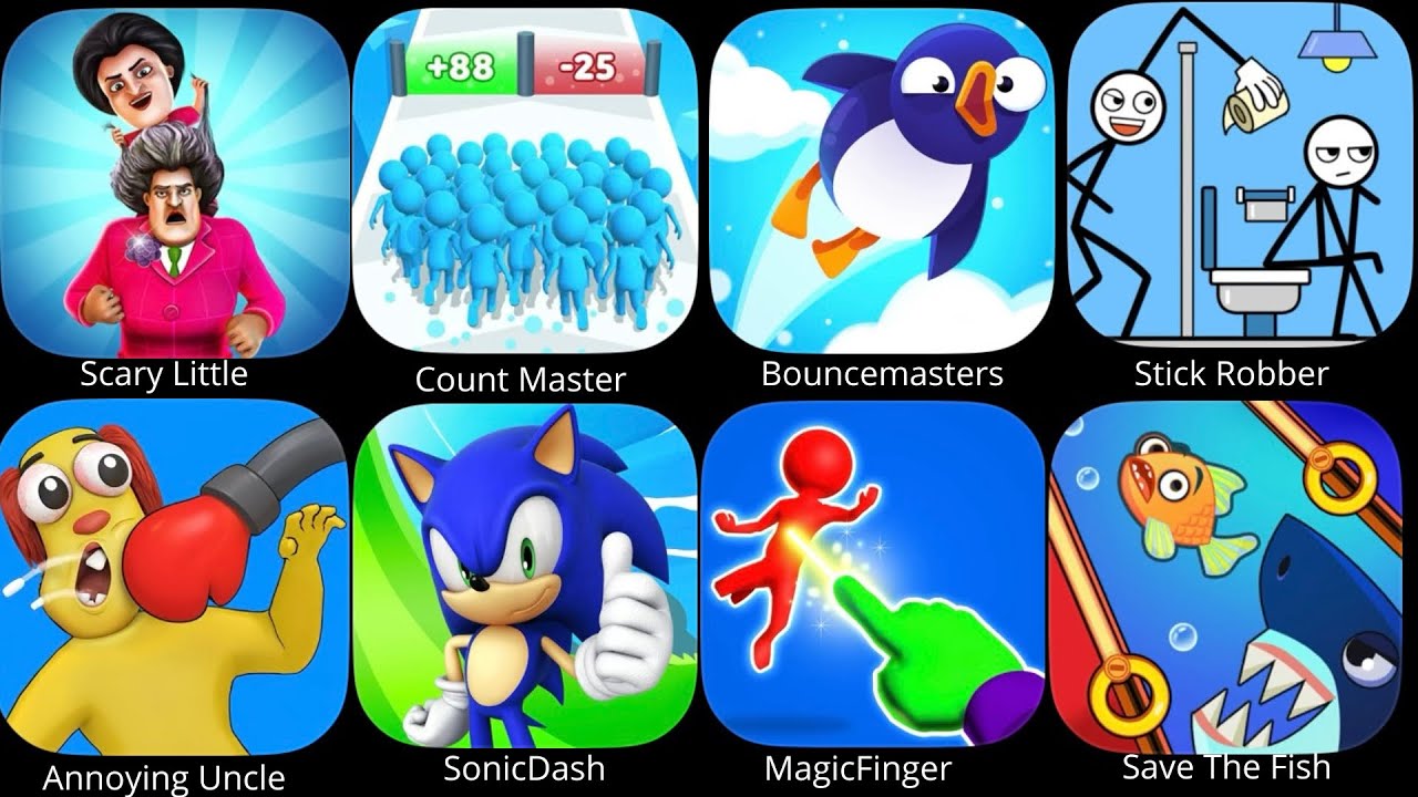 Scary Little,Count Master,Bouncemasters,Stick Robber,Annoying Uncle,SonicDash,MagicFinger, Save The