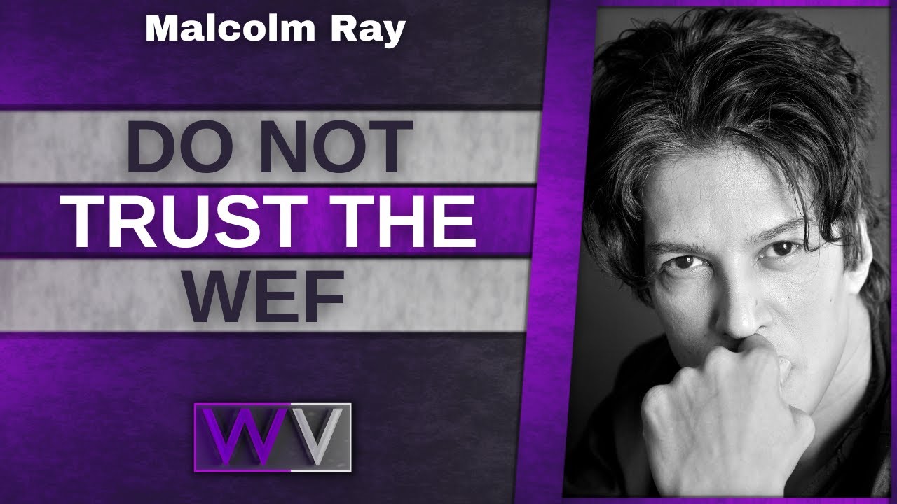Do NOT Trust The WEF. (Here's Why) - Malcolm Ray