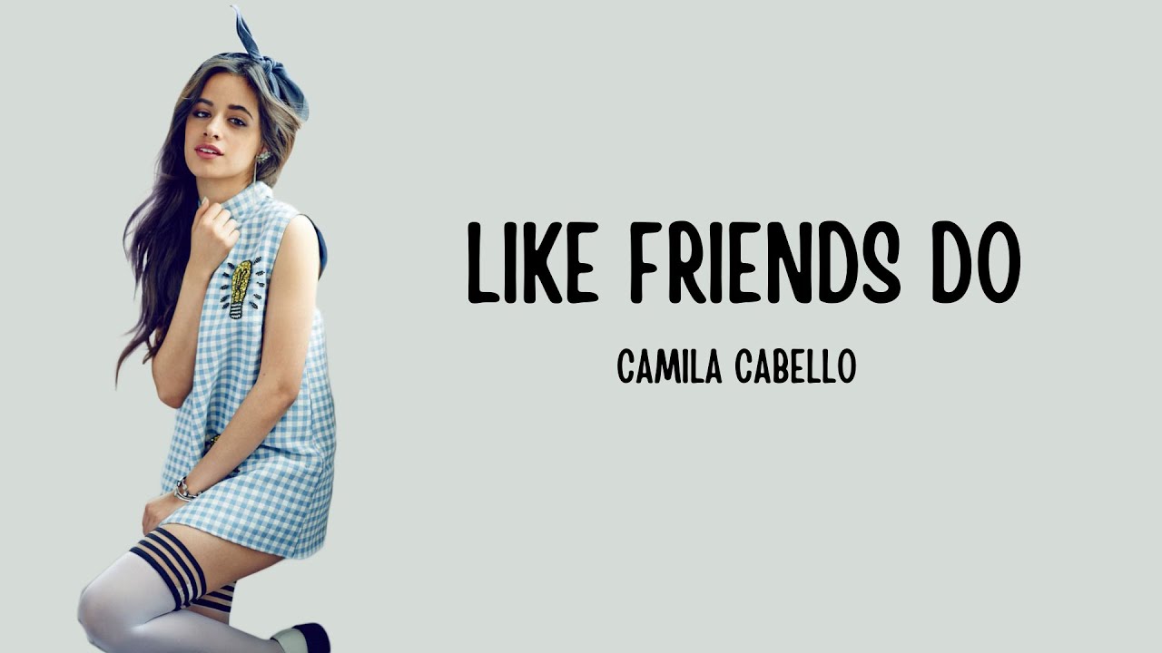 Camila Cabello - Like Friends Do (Lyrics)