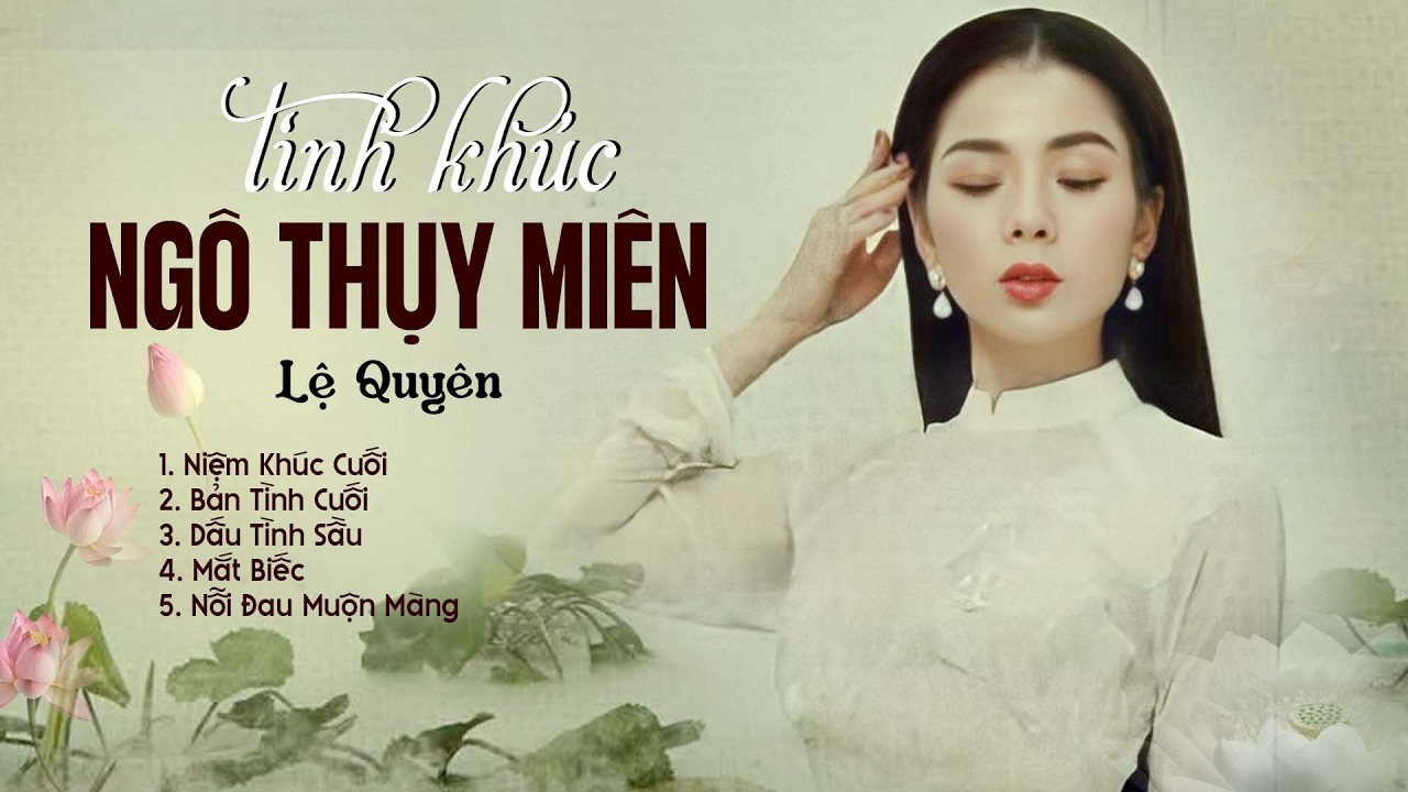 Niệm Khúc Cuối, Bản Tình Cuối - Lệ Quyên | Tình Khúc Ngô Thuỵ Miên Hay Nhất