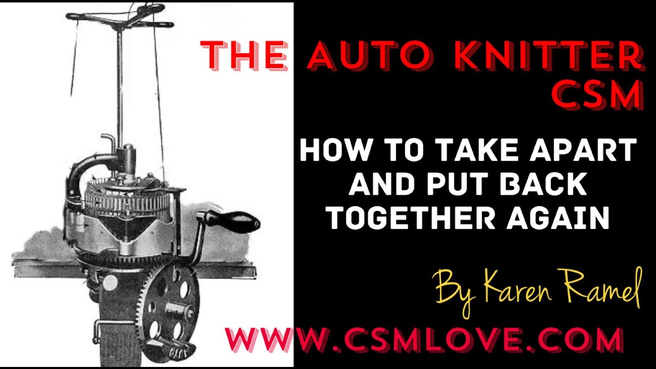 CSM: Auto Knitter - How to take apart & put back together again