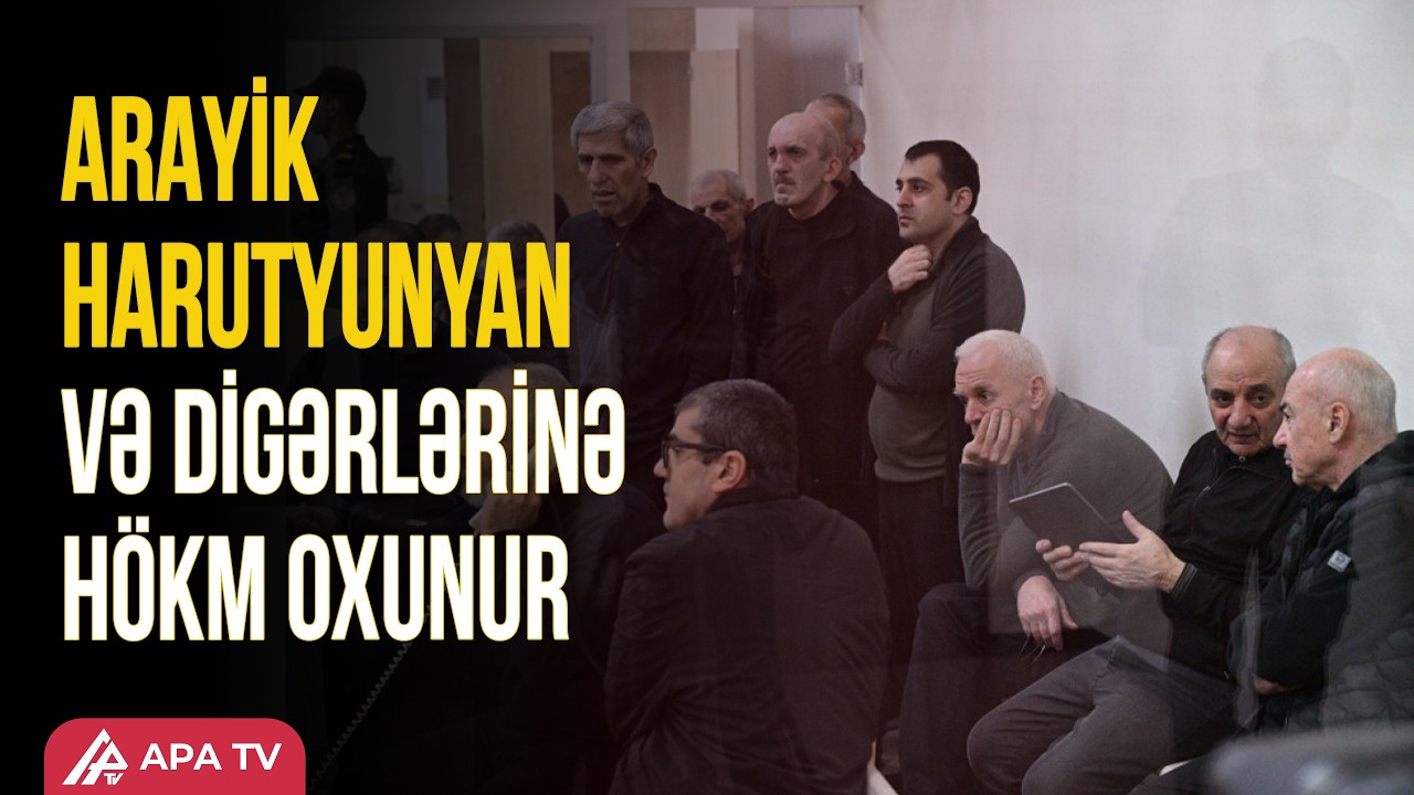 TƏCİLİ: Arayik Harutyunyan, David Manukyan və Davit İşxanyana &ouml;m&uuml;rl&uuml;k cəza verildi
