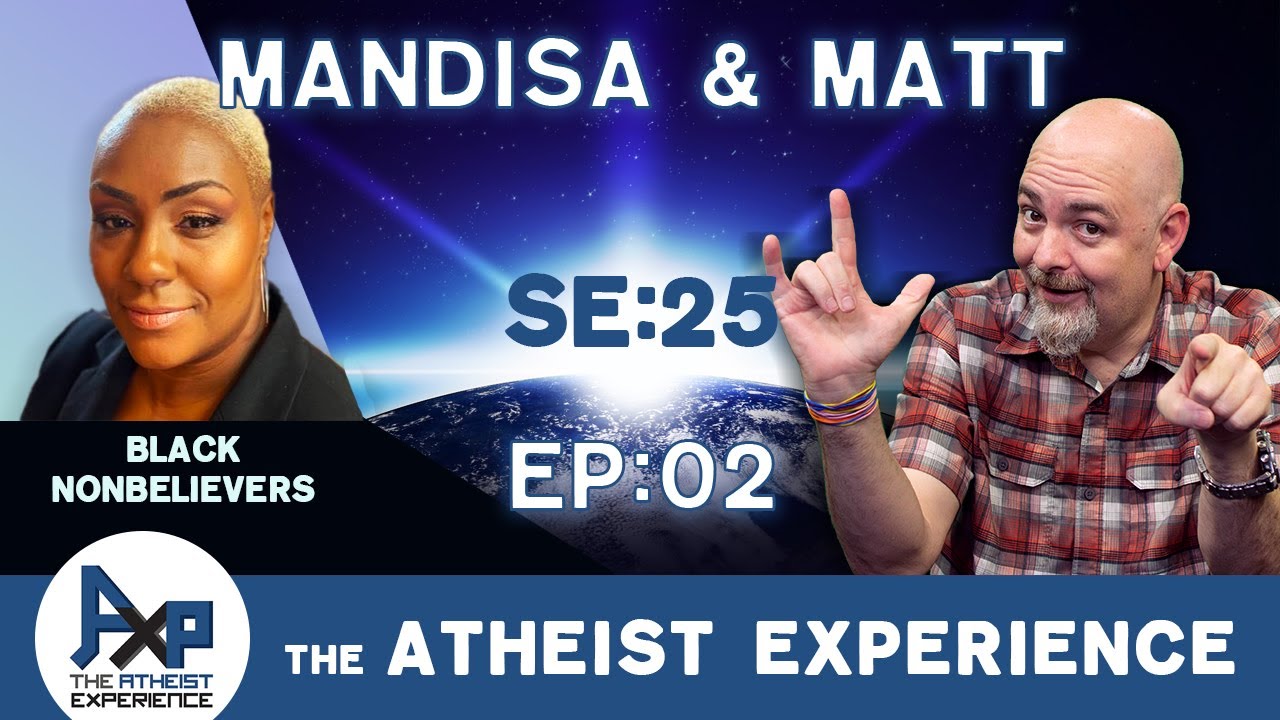 The Atheist Experience 25.02 with Matt Dillahunty and Mandisa Thomas