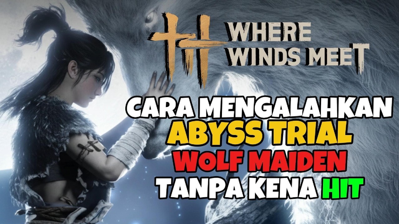 Tips and Tricks Wolf Maiden Abyss Trial No Hit - Where Winds Meet Indonesia