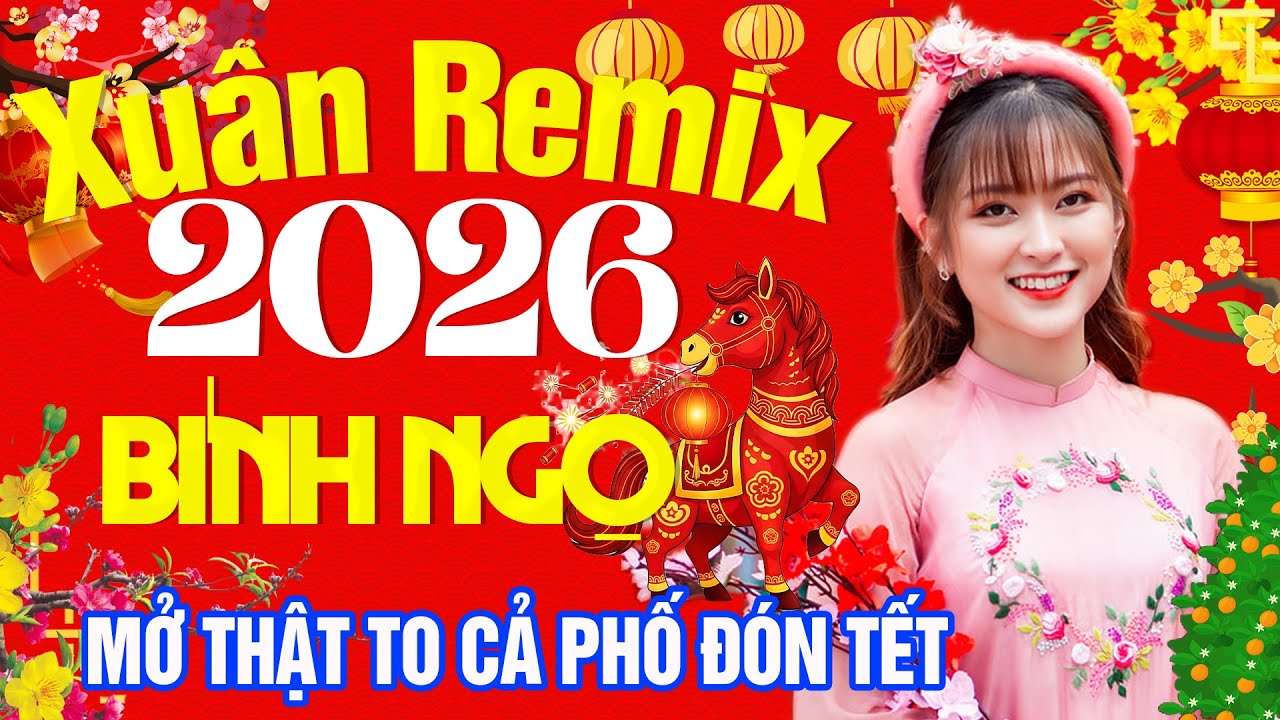 LK Nhạc Xuân Hải Ngoại Remix 2026 | Nhạc TẾT BÍNH NGỌ Sôi Động Mở To Đón Năm Mới Tưng Bừng
