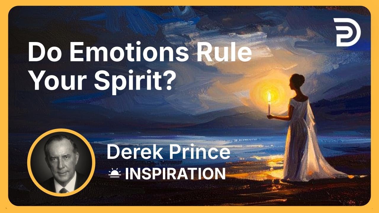 Do Emotions Rule Your Spirit? | Derek Prince