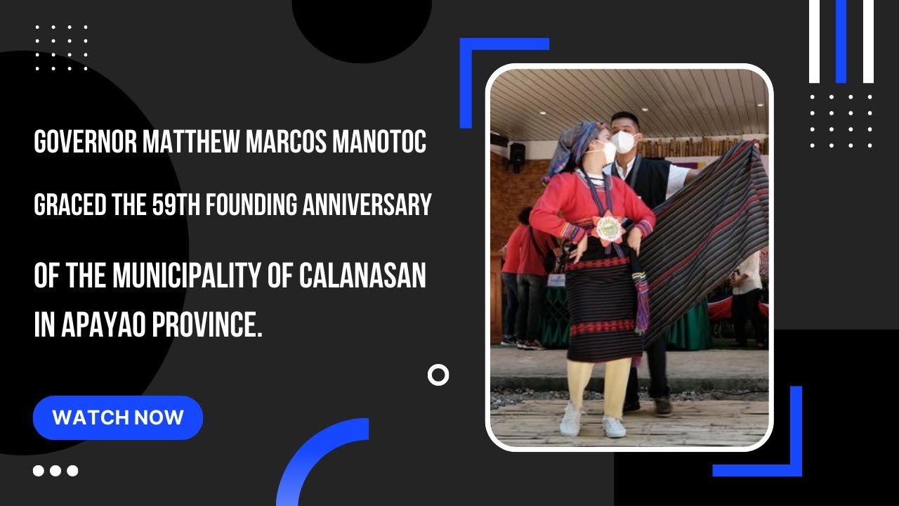 WATCH: Governor Matthew Marcos Manotoc graced the 59th Founding Anniversary of Calanasan, Apayao