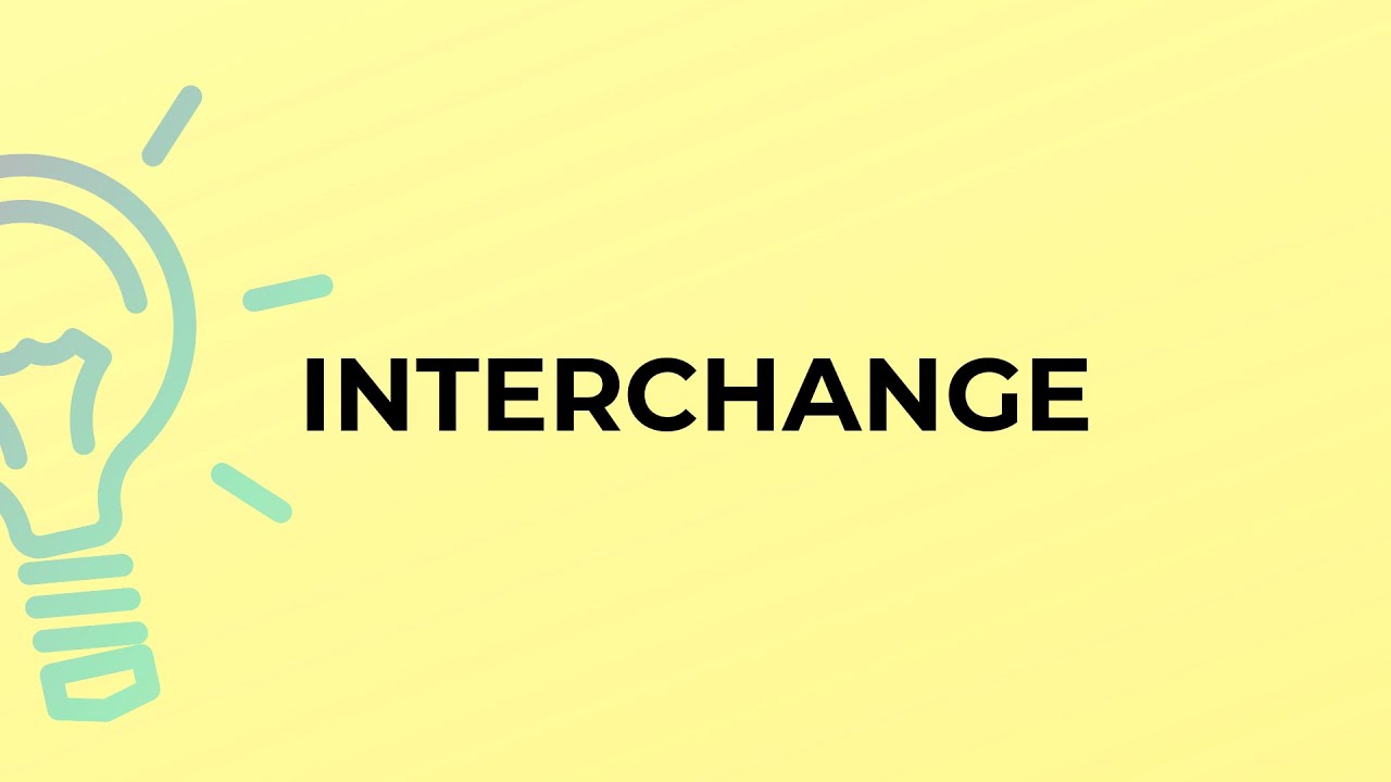 What is the meaning of the word INTERCHANGE?