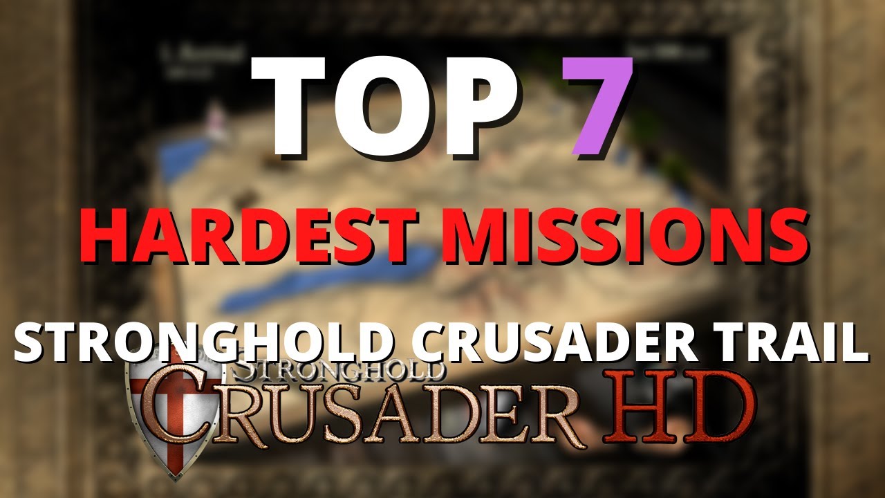 Top 7 Hardest Missions in Stronghold Crusader