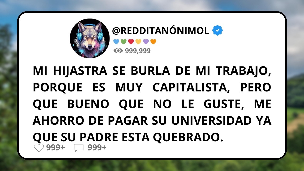 Mi HIJASTRA se Burla de mi Trabajo, me ahorro de pagar su universidad ya que su padre está quebrado