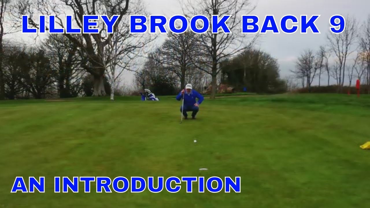 Lilley Brook Back 9 - an introduction