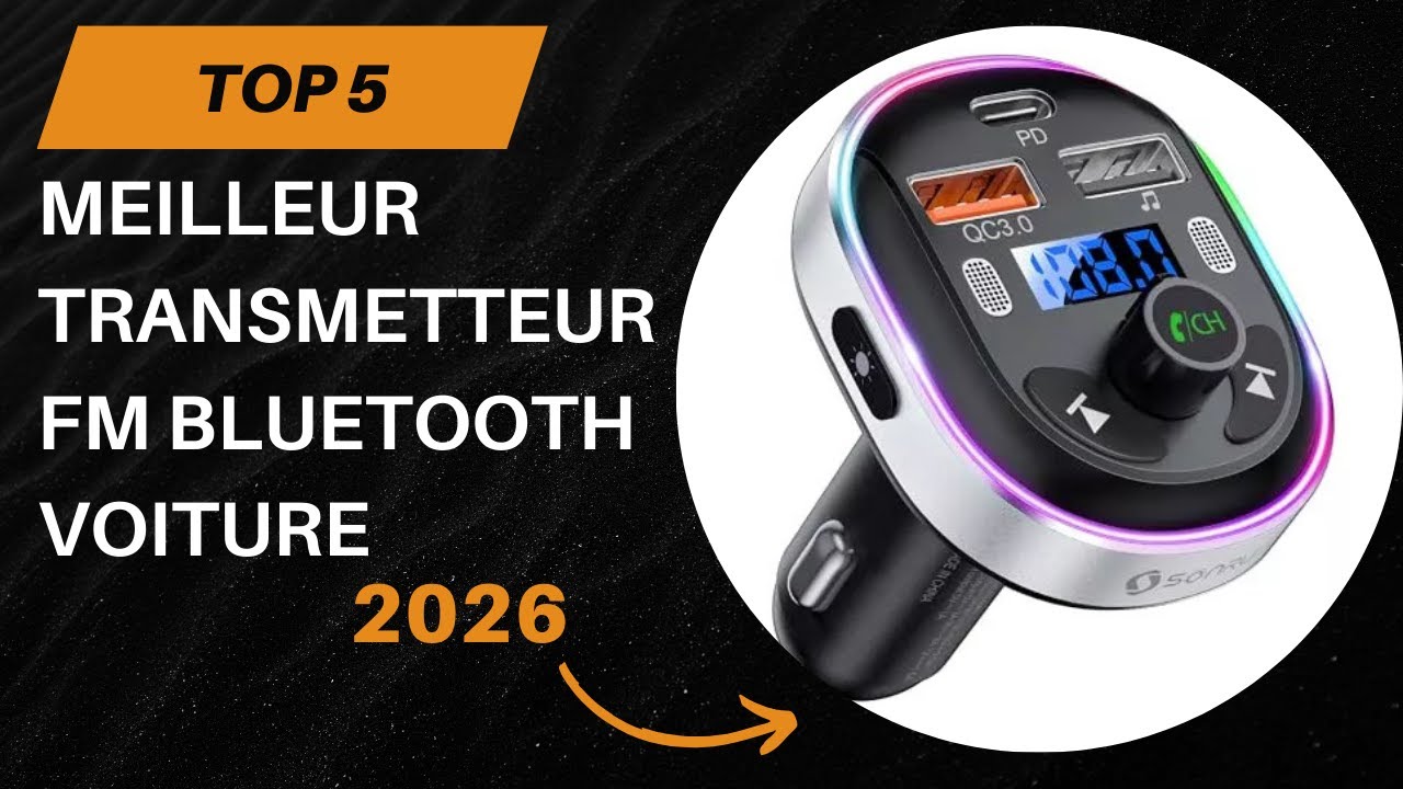 TOP 5 Meilleur Transmetteur FM Bluetooth Voiture 2026 - Les Transmetteur FM Modèles