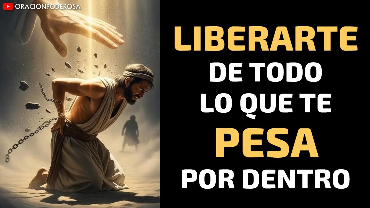 Oraci&oacute;n para Liberarte de lo que te Pesa por Dentro